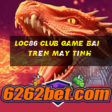 Loc86 Club Game Bài Trên Máy Tính