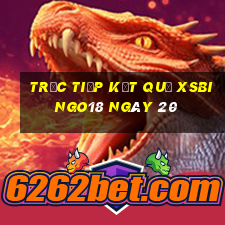 Trực tiếp kết quả XSBINGO18 ngày 20