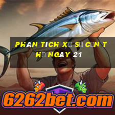 Phân tích Xổ Số Cần Thơ ngày 21