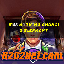 M88 Hệ thống Android Elephant