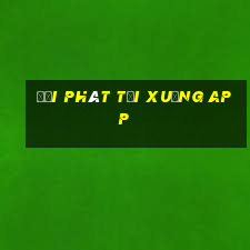 đại phát tải xuống app