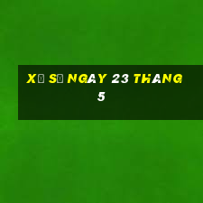 xổ số ngày 23 tháng 5