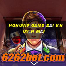 Nohuvip Game Bài Khuyến Mãi