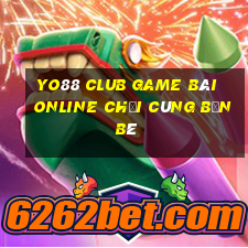 Yo88 Club Game Bài Online Chơi Cùng Bạn Bè