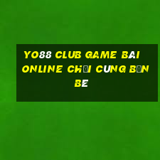 Yo88 Club Game Bài Online Chơi Cùng Bạn Bè