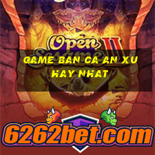 game ban ca an xu hay nhat