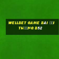 Wellbet Game Bài Đổi Thưởng B52