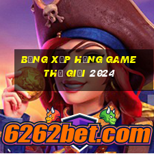 bảng xếp hạng game thế giới 2024