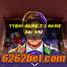 Tyboi Game Tải Game Bài B52