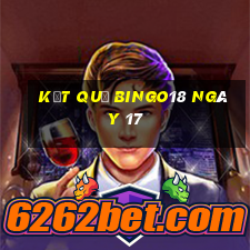 kết quả Bingo18 ngày 17