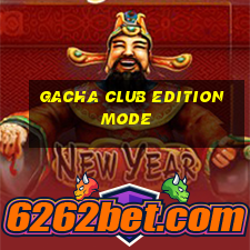 gacha club edition mode