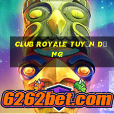 club royale tuyển dụng