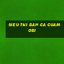 sieu thi ban ca cuamobi