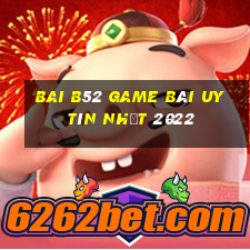 Bai B52 Game Bài Uy Tín Nhất 2022