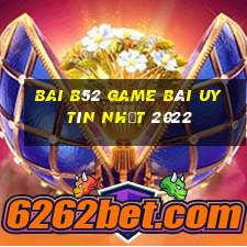 Bai B52 Game Bài Uy Tín Nhất 2022