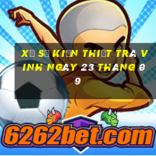 xổ số kiến thiết trà vinh ngày 23 tháng 09