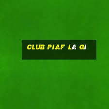 club piaf là gì