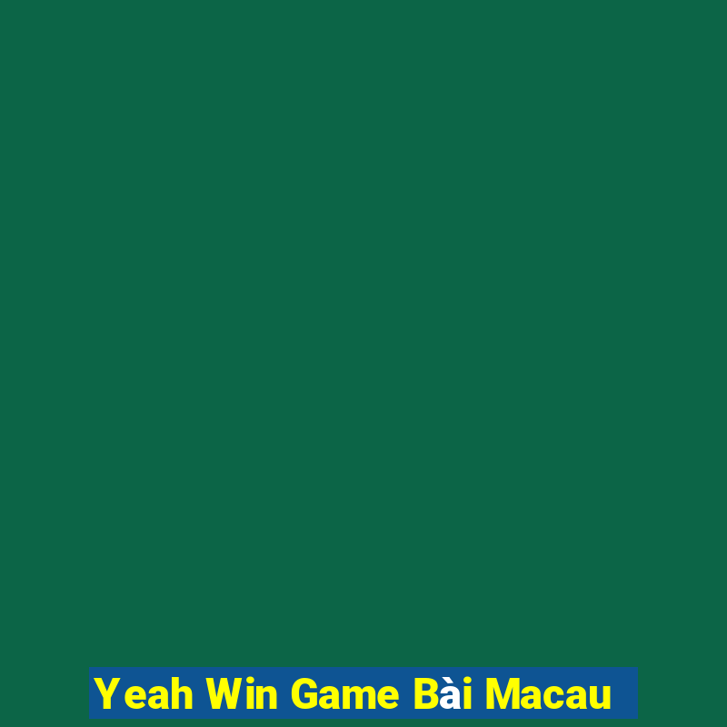 Yeah Win Game Bài Macau