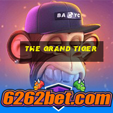 the grand tiger