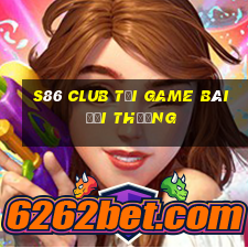 S86 Club Tại Game Bài Đổi Thưởng