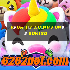 Cách tải xuống Fun88 Bohiro