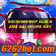 Doithuongvip Club Game Bài Online Hay