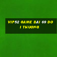 Vip52 Game Bài 69 Doi Thuong