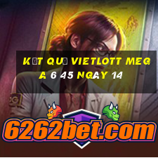 kết quả vietlott MEGA 6 45 ngày 14