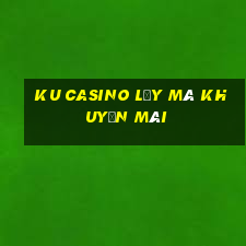 ku casino lấy mã khuyến mãi