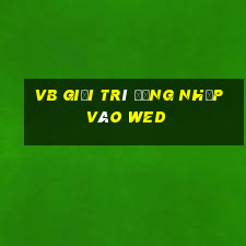 vb giải trí Đăng nhập vào wed