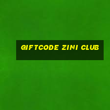 giftcode zini club