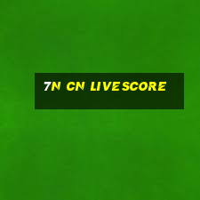 7n cn livescore