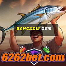 bancazui 2019