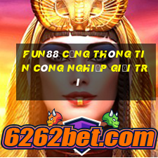 Fun88 Cổng thông tin công nghiệp giải trí