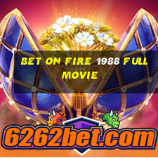 bet on fire 1988 full movie