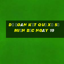 dự đoán kết quả xổ số miền bắc ngày 19