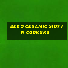 beko ceramic slot in cookers