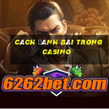 cách đánh bài trong casino