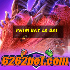 phim bay la bai