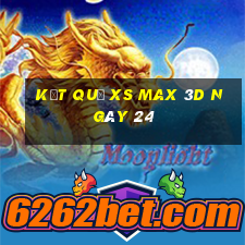 kết quả XS Max 3D ngày 24