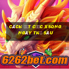 Cách đặt cược XSQNG ngày thứ sáu