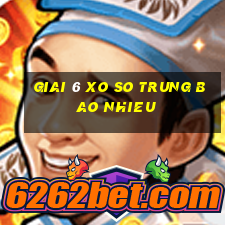 giai 6 xo so trung bao nhieu