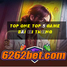 Top One Top 5 Game Bài Đổi Thưởng