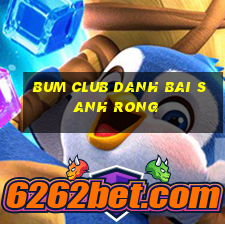 Bum Club Danh Bai Sanh Rong