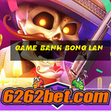 game banh bong lan