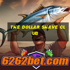 the dollar shave club