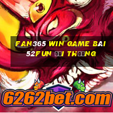 Fan365 Win Game Bài 52Fun Đổi Thưởng