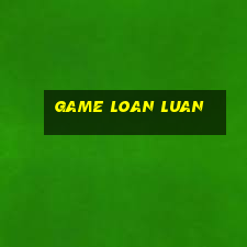 game loan luan