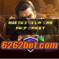 M88 Thời đại lớn Đăng nhập Đăng ký