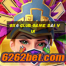 Gx6 Club Game Bài Vui